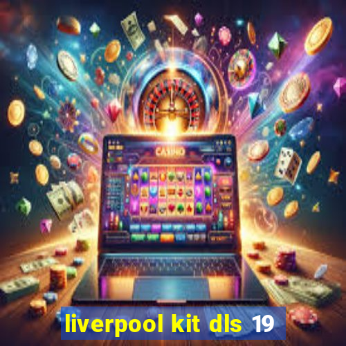 liverpool kit dls 19